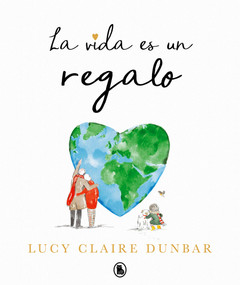 La vida es un regalo / The Book of Gifts (Spanish Edition) by Lucy Claire Dunbar, 9788402430847