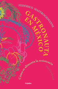 Gastronauta en México / Gastronaut in Mexico (Spanish Edition) by Federico Mastrogiovanni, 9786073866750