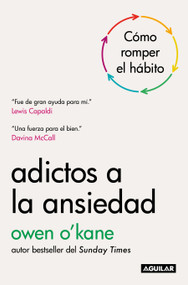 Adictos a la ansiedad / Addicted to Anxiety (Spanish Edition) by Owen O´Kane, 9786073866958