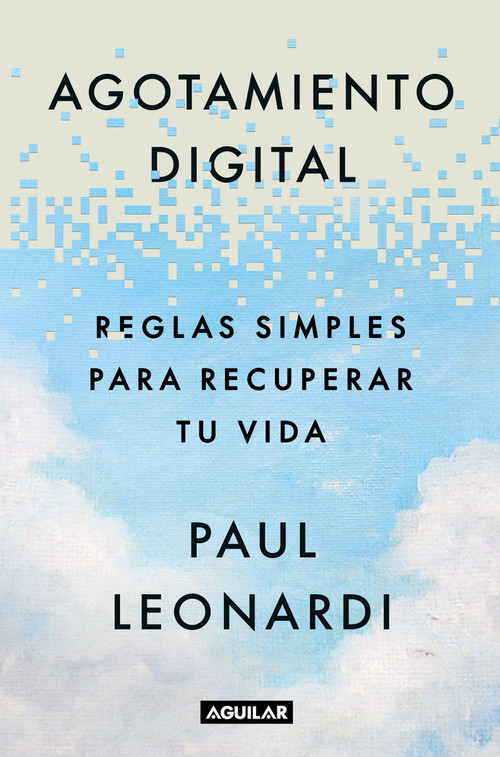 Agotamiento digital. Reglas simples para recuperar tu vida / Digital Exhaustion: Simple Rules for Reclaiming Your Life (Spanish Edition) by Paul Leonardi, 9786073866927