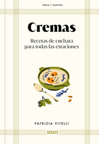 Cremas. Recetas de cuchara para todas las estaciones / Creams (Spanish Edition) by Patrizia Vitelli, 9788410433960