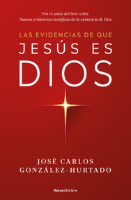 Las evidencias de que Jesús es Dios / The Evidence that Jesus is God (Spanish Edition) by José Carlos González-Hurtado, 9788410274624