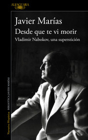 Desde que te vi morir. Vladimir Nabokov, una superstición / Since I Saw You Die (Spanish Edition) by Javier Marías, 9788420477695