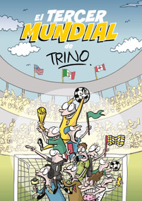 El tercer mundial de Trino / Trino's Third World Cup (Spanish Edition) by Trino, 9786073866828
