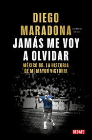 Jamás me voy a olvidar / I Will Never Forget (Spanish Edition) by Diego Maradona, 9788410433687