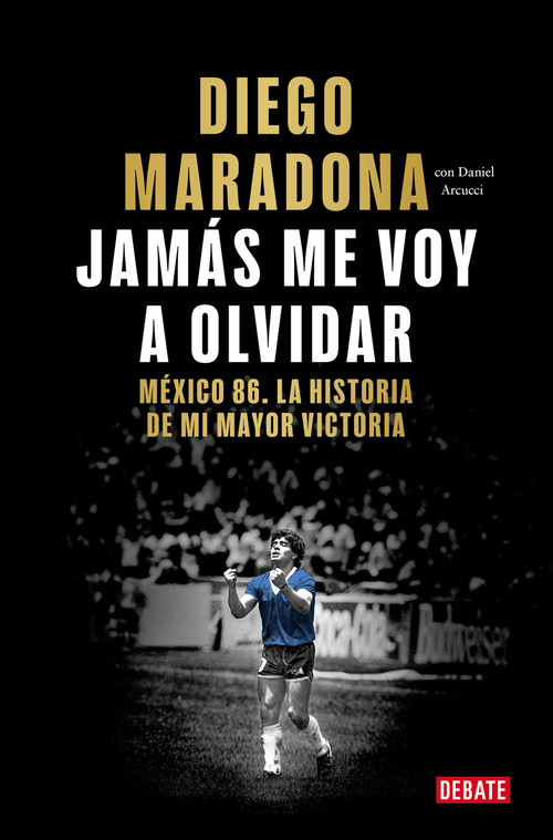 Jamás me voy a olvidar / I Will Never Forget (Spanish Edition) by Diego Maradona, 9788410433687