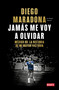 Jamás me voy a olvidar / I Will Never Forget (Spanish Edition) by Diego Maradona, 9788410433687