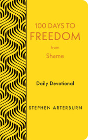 100 Days to Freedom from Shame (Daily Devotional) by Stephen Arterburn, 9781628629996