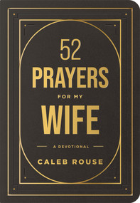 52 Prayers for My Wife (A Devotional to Build a Strong Marriage that Will Last a Lifetime) by Caleb Rouse, 9798400501081