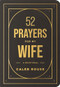 52 Prayers for My Wife (A Devotional to Build a Strong Marriage that Will Last a Lifetime) by Caleb Rouse, 9798400501081