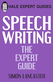 Speechwriting (The Expert Guide) by Simon S Lancaster, 9780709089179
