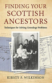 Finding Your Scottish Ancestors (Techniques for Solving Genealogy Problems) by Kirsty F Wilkinson, 9780719830532