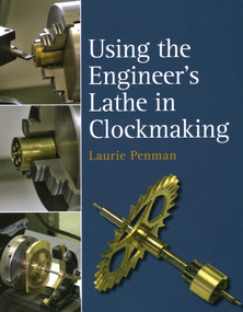 Using the Engineer's Lathe in Clockmaking by Laurie Penman, 9780719831515