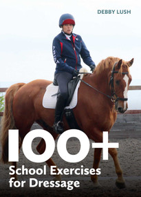 100+ School Exercises for Dressage by Debby Lush, 9780719835032
