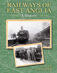 Railways of East Anglia (A History) by Oliver Densham, 9780719840333