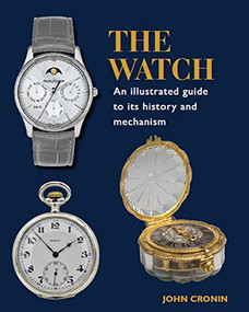 Watch - An Illustrated Guide to its History and Mechanism by John Cronin, 9780719840883