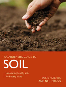 Soil (Establishing Healthy Soil, for Healthy Plants) by Susie Holme, Neil Bragg, 9780719840906