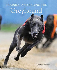 Training and Racing the Greyhound by Darren Morris, 9780719840982