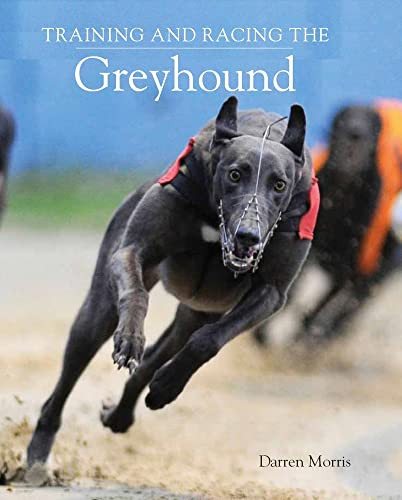 Training and Racing the Greyhound by Darren Morris, 9780719840982