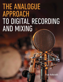 The Analogue Approach to Digital Recording and Mixing by Fran Ashcroft, 9780719841767