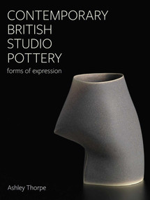 Contemporary British Studio Pottery (Forms of Expression) by Ashley Thorpe, 9780719842429