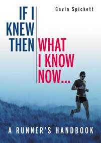 If I Knew Then What I Know Now... (A Runners Handbook) by Gavin Spickett, 9780719842917