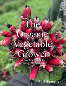 Organic Vegetable Grower (A Practical Guide to Growing for the Market) by Phil Sumption, 9780719843112
