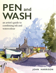 Pen and Wash (An Artist's Guide to Combining Ink and Watercolour) by John Harrison, 9780719843433