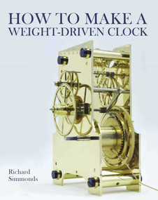 How to Make a Weight-Driven Clock by Richard Richard, 9780719843860