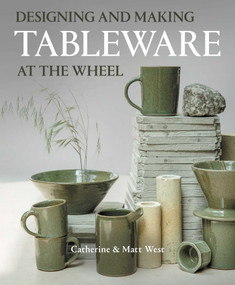 Designing and Making Tableware at The Wheel by Catherine West, 9780719844577