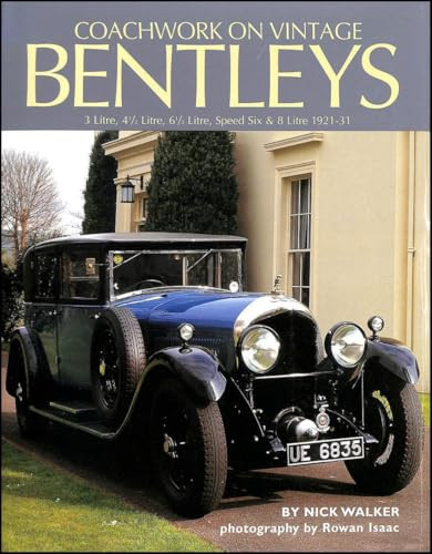 Coachwork on Vintage Bentleys (3 Litre, 4 1/2 Litre, 6 1/2 Litre, Speed Six & 8 Litre 1921-31) by Nick Walker, 9780954998110