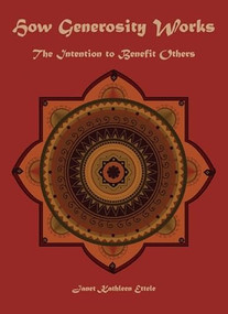 How Generosity Works (The Intention to Benefit Others) by Janet Kathleen Ettele, 9780976546986