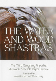 Water and Wood Shastras by Gungtang Rinpoche, the Venerable Konchok Tenpai Dronme, 9780976546993
