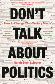 Don't Talk About Politics (How to Change 21st-Century Minds) - 9781399413930 by Sarah Stein Lubrano, 9781399413930