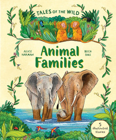 Tales of the Wild: Animal Families (And Other Illustrated Animal Stories) by Alice Harman, Becca Hall, 9798895090640