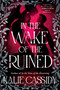 In the Wake of the Ruined (A Novel) by Kalie Cassidy, 9780316587587