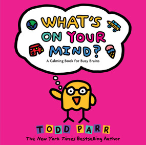 What's On Your Mind? (A Calming Book for Busy Brains) by Todd Parr, 9780316596329