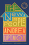 The New People (A Novel) by Andrea Uptmor, 9780316602211