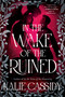 In the Wake of the Ruined (A Novel) - 9780316607667 by Kalie Cassidy, 9780316607667
