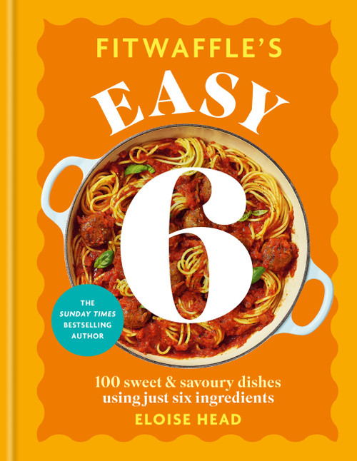 Fitwaffle's Easy 6 (100 Sweet and Savoury Dishes using just Six Ingredients) by Eloise Head, 9780600639930