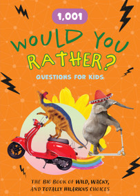 1,001 Would You Rather? Questions for Kids (The Big Book of Wild, Wacky, and Totally Hilarious Choices) by Editors of Chartwell Books, 9780785849322