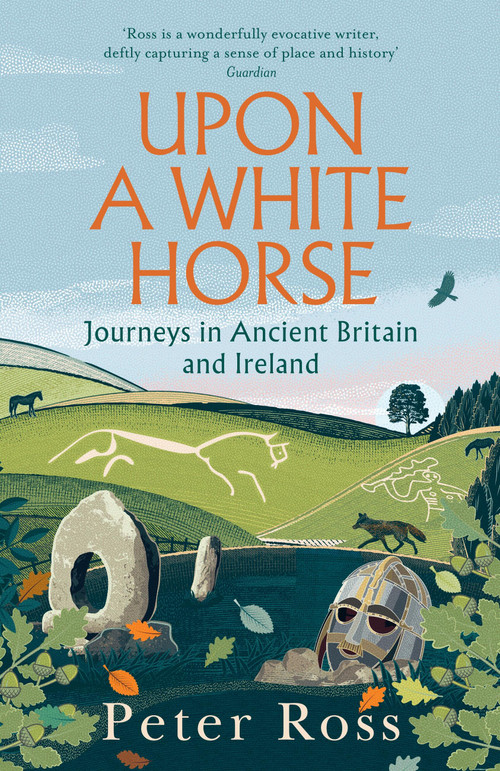 Upon a White Horse (Journeys in Ancient Britain and Ireland) - 9781035414079 by Peter Ross, 9781035414079