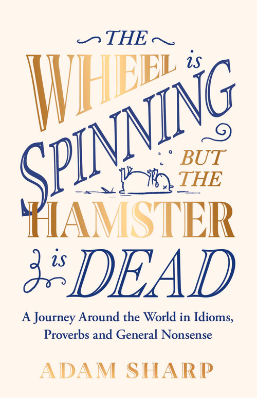 The Wheel is Spinning but the Hamster is Dead (The perfect gift for language lovers & book obsessives this Christmas!) by Adam Sharp, 9781398715929
