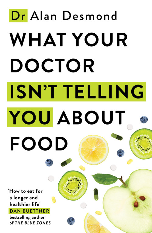 What Your Doctor Isn't Telling You About Food by Alan Desmond, 9781399742580