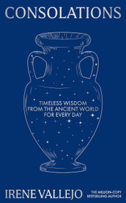 Consolations (Timeless Wisdom from the Ancient World for Every Day) by Irene Vallejo, 9781399745659