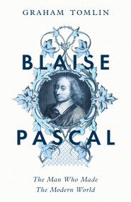 Blaise Pascal (The Man Who Made the Modern World) - 9781399807654 by Graham Tomlin, 9781399807654