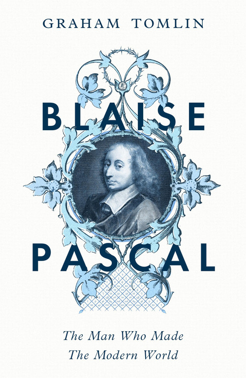 Blaise Pascal (The Man Who Made the Modern World) - 9781399807654 by Graham Tomlin, 9781399807654