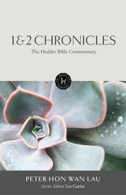 The Hodder Bible Commentary: 1 & 2 Chronicles by Peter Hon Wan Lau, 9781399830751