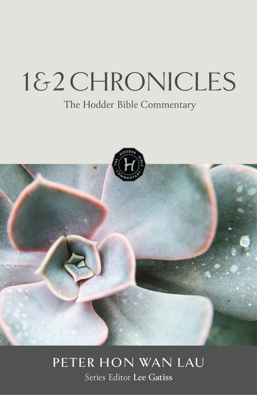 The Hodder Bible Commentary: 1 & 2 Chronicles by Peter Hon Wan Lau, 9781399830751