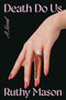 Death Do Us (A Novel) by Ruthy Mason, 9781454965152